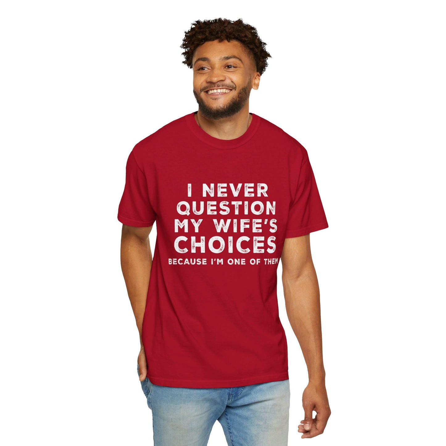 I Never Question My Wife's Choices T-shirt