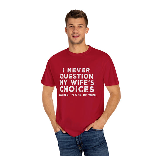 I Never Question My Wife's Choices T-shirt