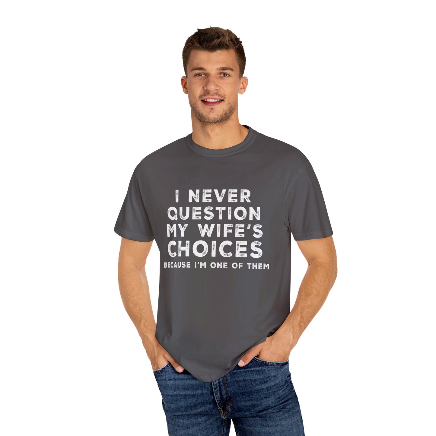 I Never Question My Wife's Choices T-shirt