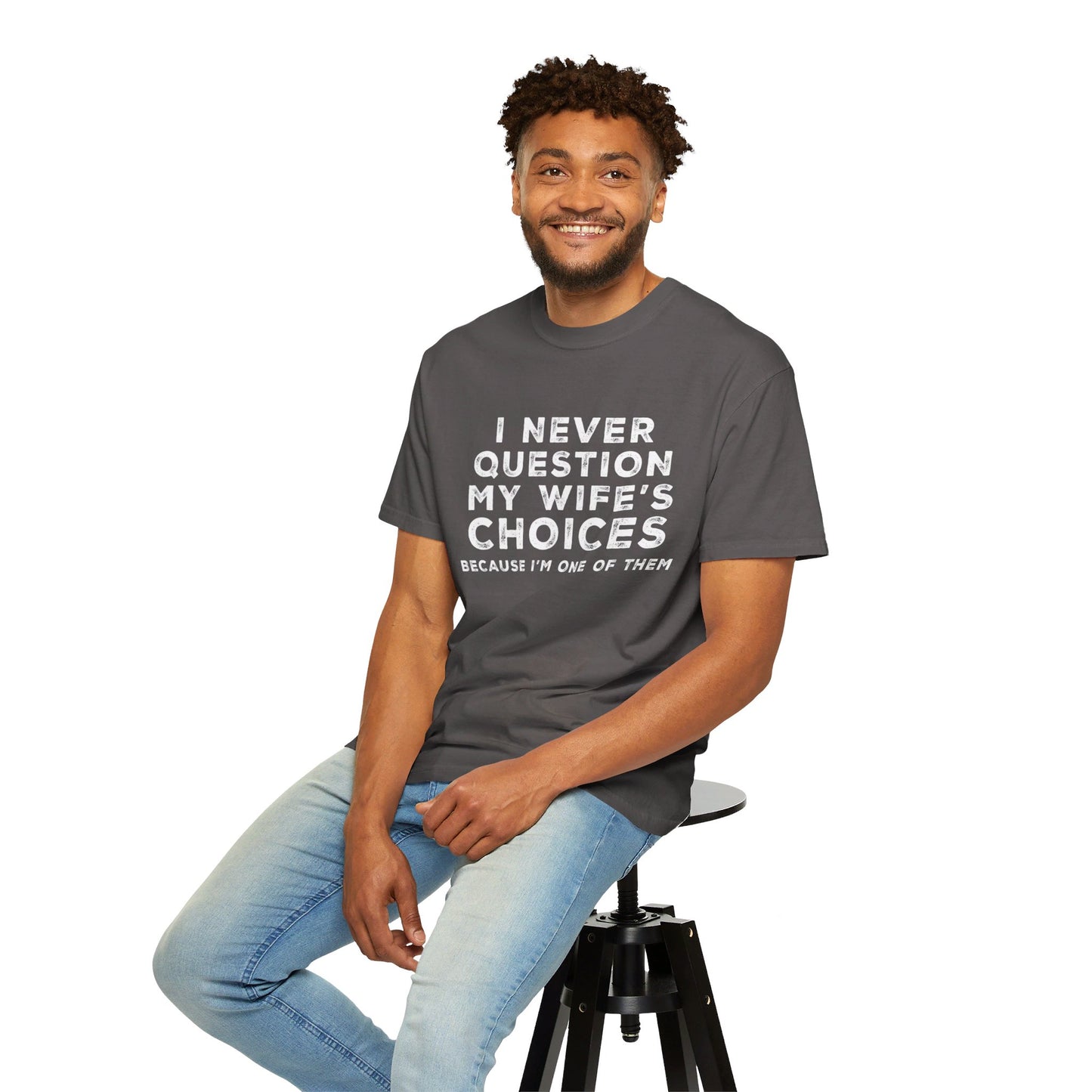 I Never Question My Wife's Choices T-shirt