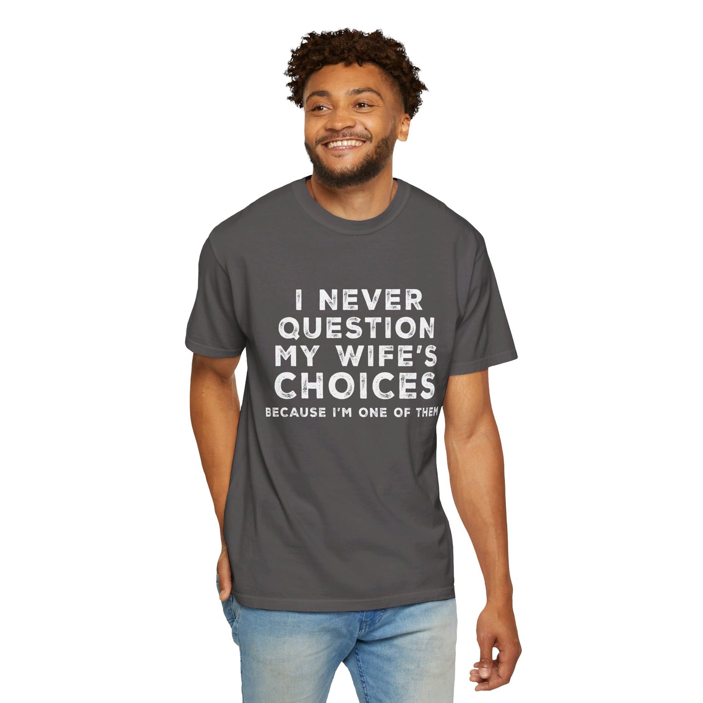 I Never Question My Wife's Choices T-shirt