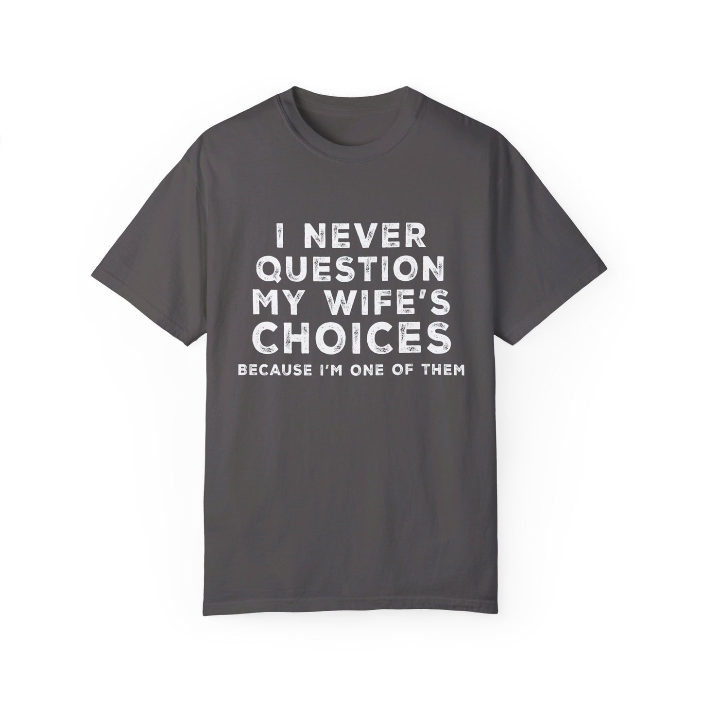 I Never Question My Wife's Choices T-shirt