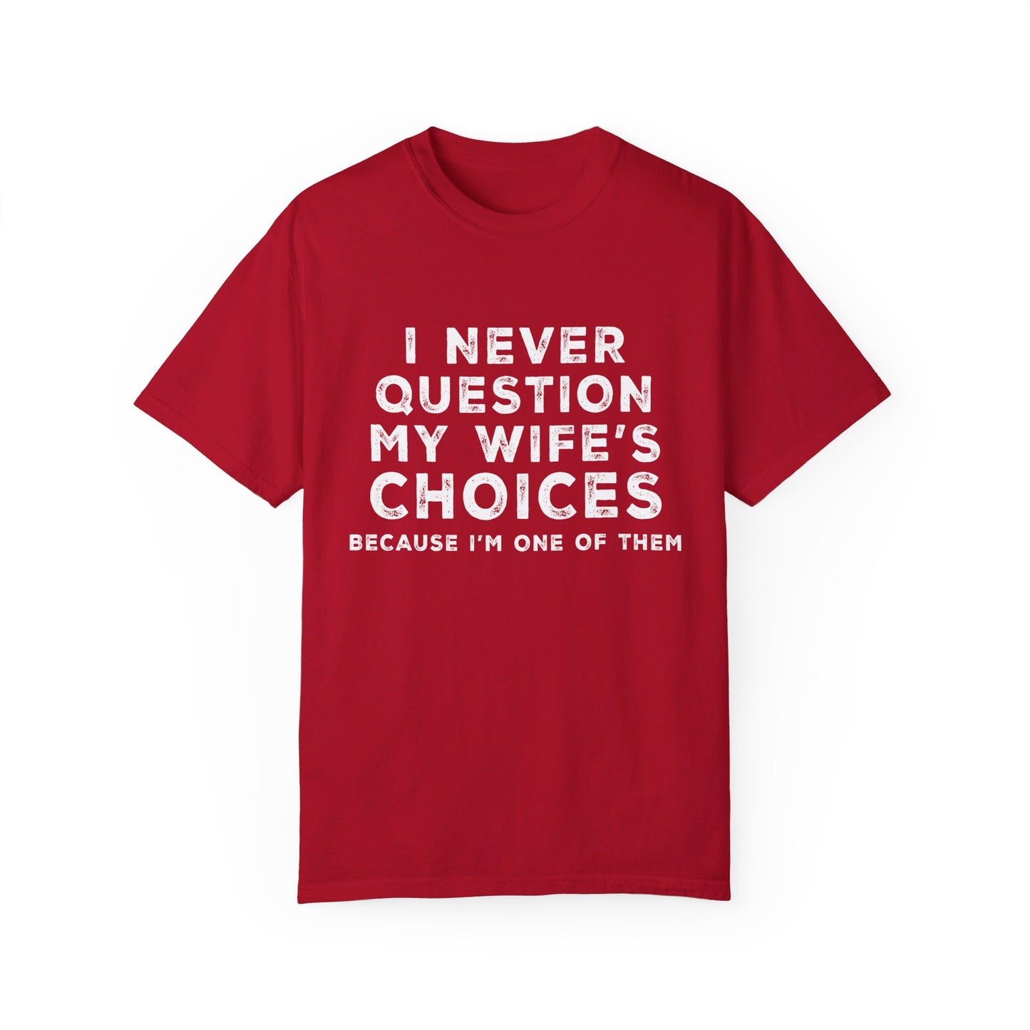 I Never Question My Wife's Choices T-shirt