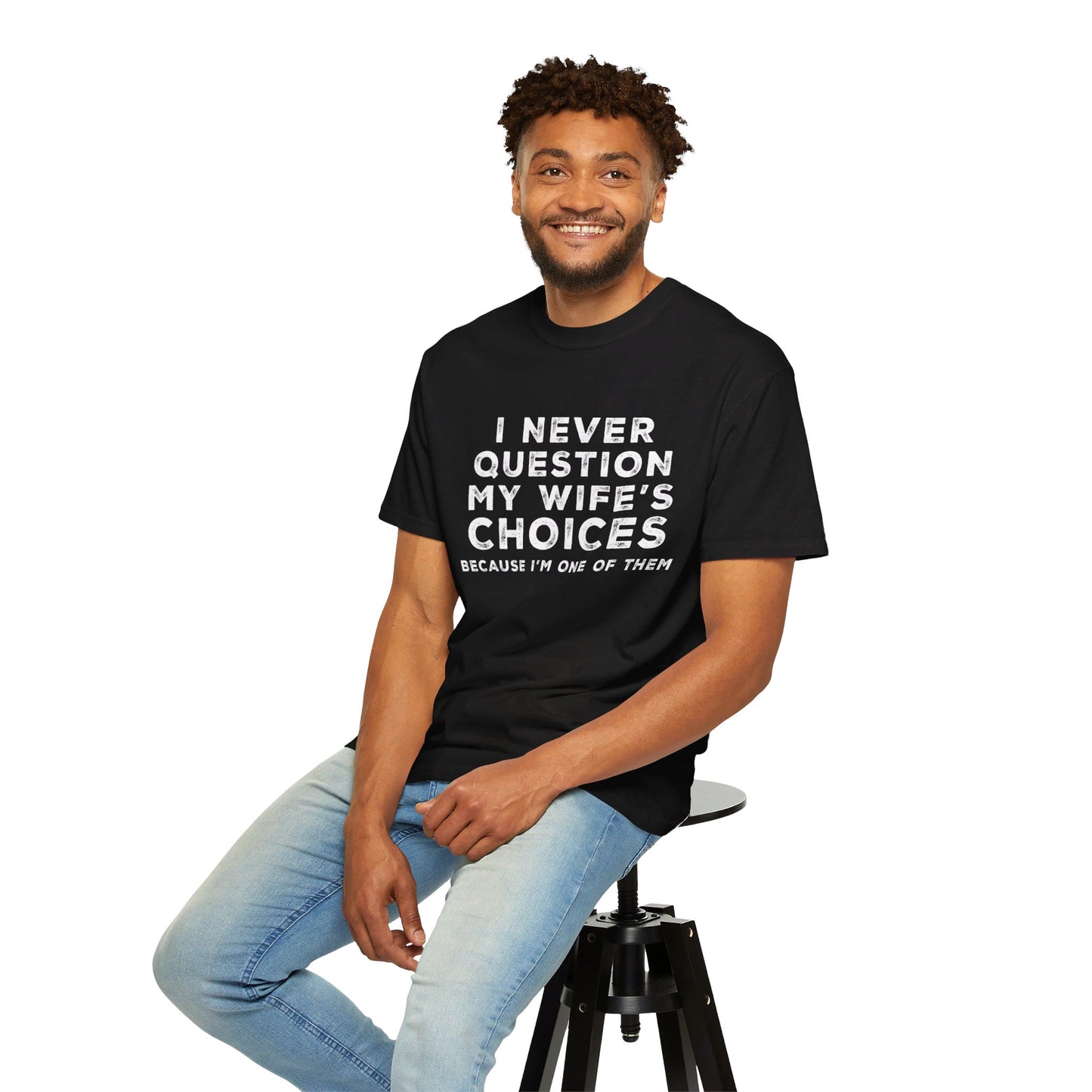 I Never Question My Wife's Choices T-shirt