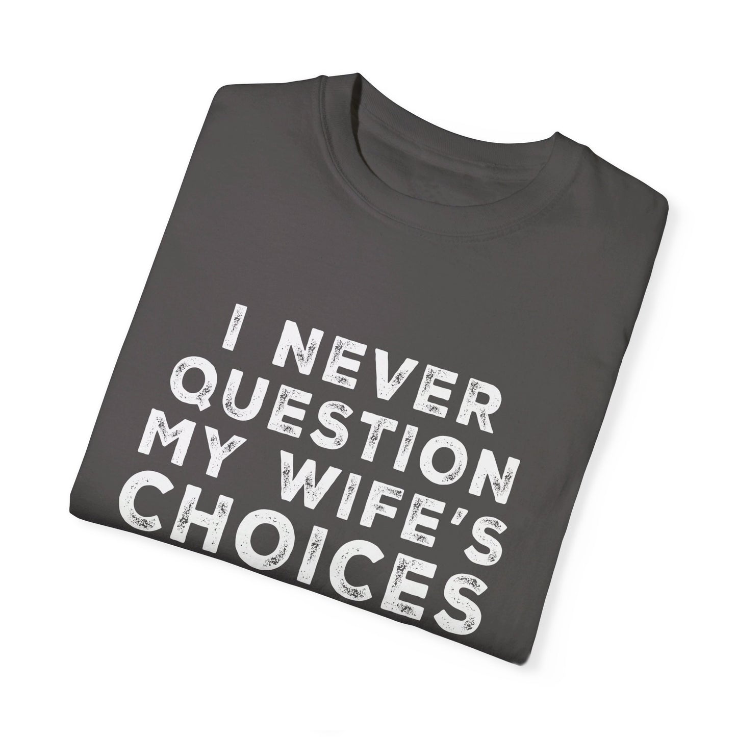 I Never Question My Wife's Choices T-shirt