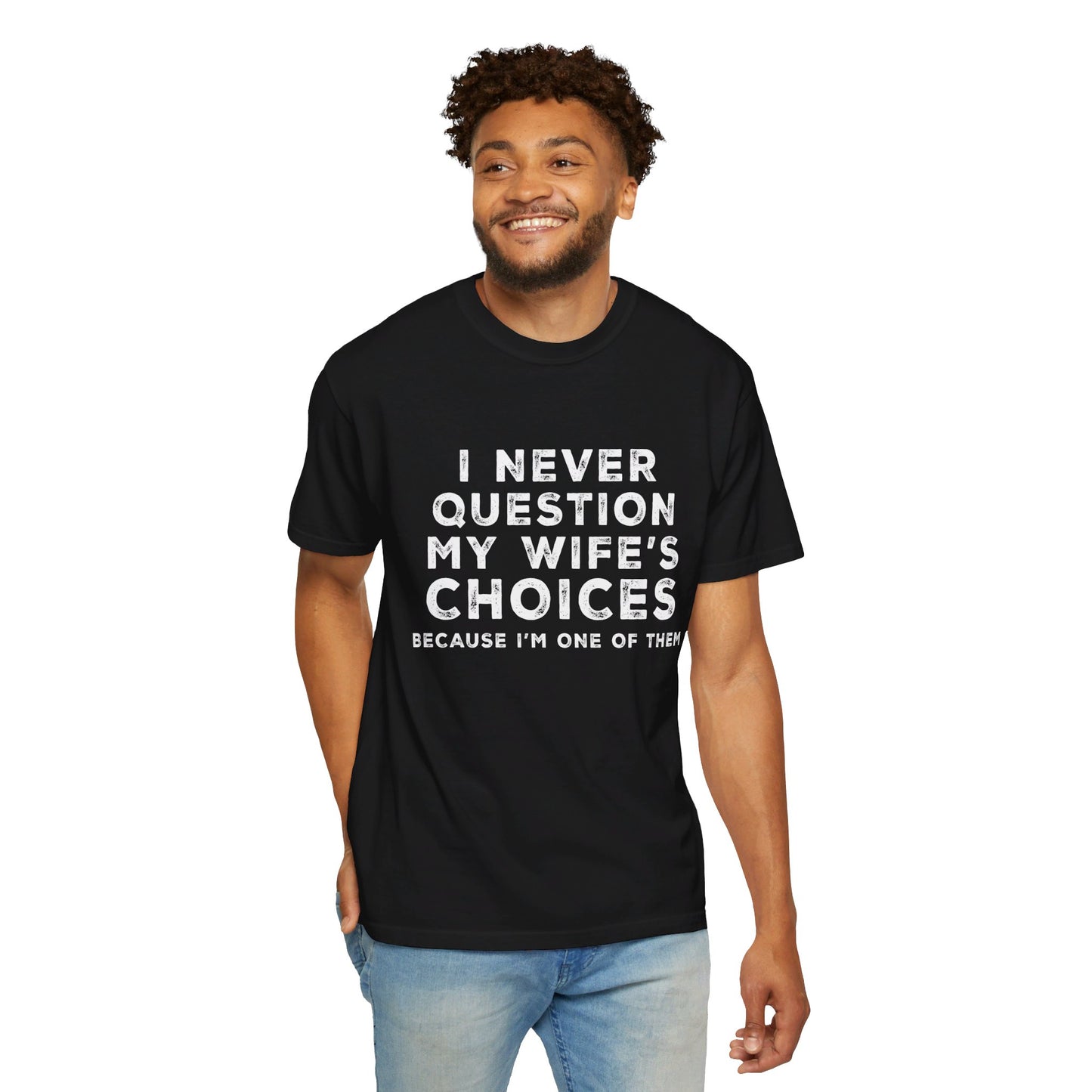 I Never Question My Wife's Choices T-shirt